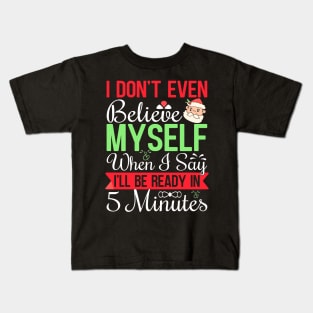 I don't even believe myself when I say I'll be ready in 5 minutes Kids T-Shirt